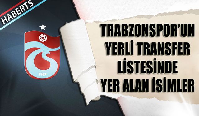 Trabzonspor Ara Transferde Yerli Oyunculara Yöneliyor