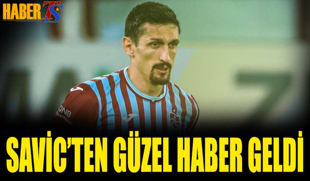 Savic'ten Trabzonspor'a Sevindirici Haber: Sakatlık Sorunu Kalmadı