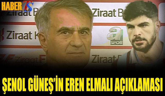 Şenol Güneş’ten Eren Elmalı ve Kadro Durumu Açıklaması