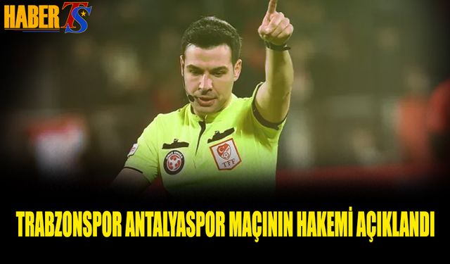 Trabzonspor-Antalyaspor Maçının Hakemi Belli Oldu