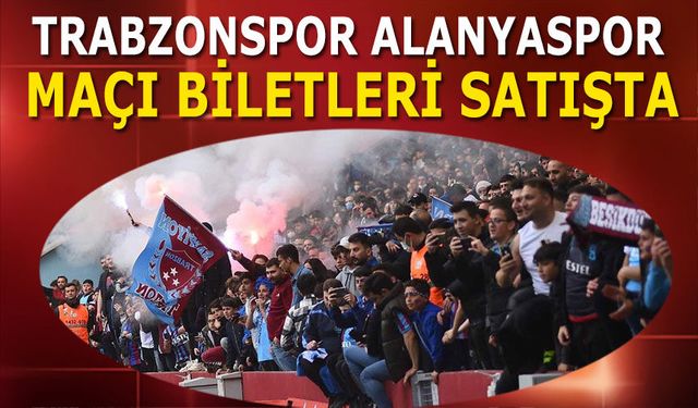 Trabzonspor - Corendon Alanyaspor Maçının Biletleri Satışta