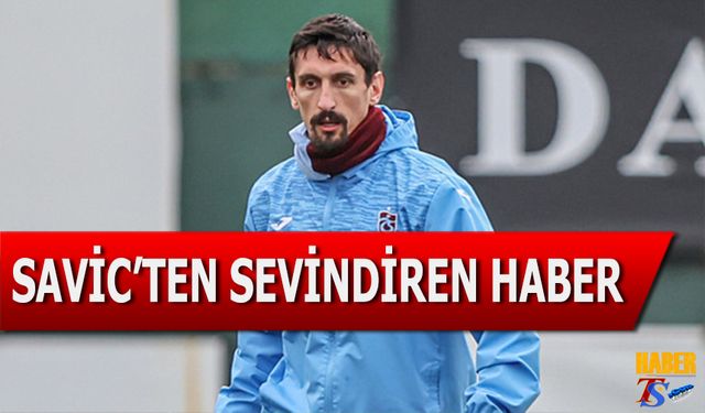 Savic'ten Sevindiren Haber