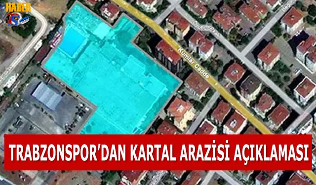 Trabzonspor'dan "Kartal Arazisi" Hakkında Açıklama