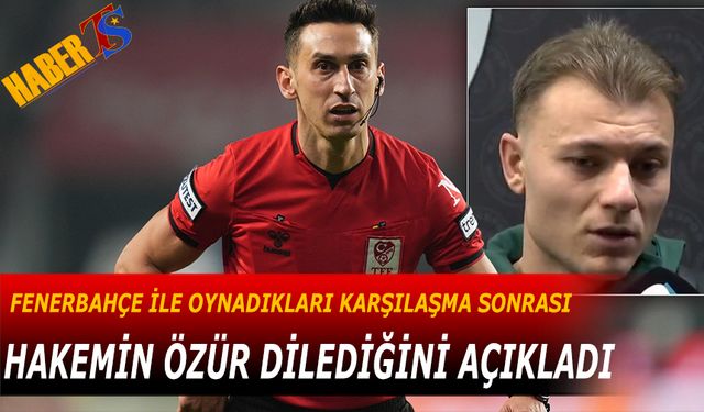 Yusuf Erdoğan Fenerbahçe İle Oynadıkları Karşılaşma Sonrası Hakemin Özür Dilediğini Açıkladı