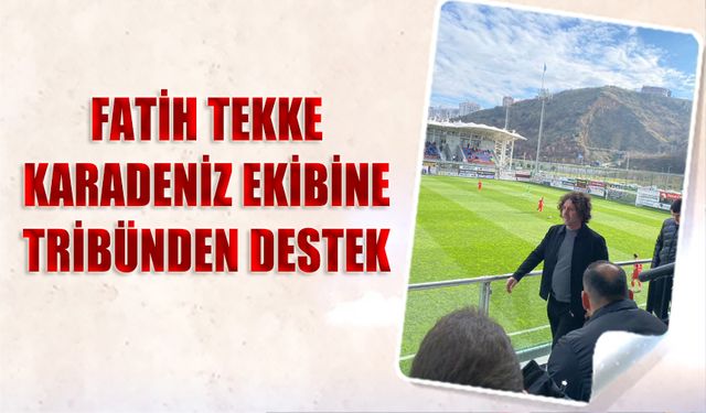 Fatih Tekke’den Akçaabat Sebatspor’a Destek: Tribünde Yerini Aldı