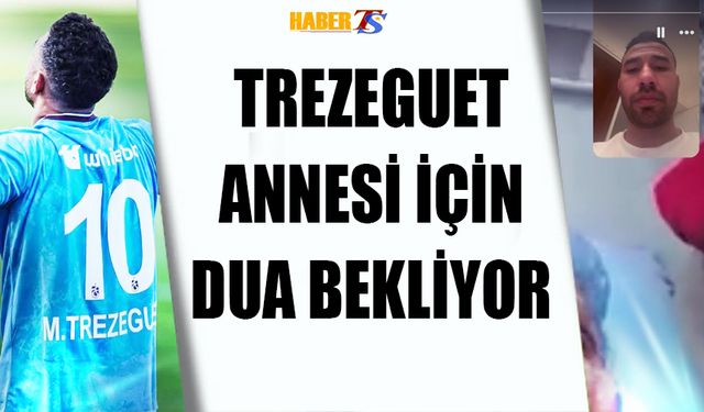 Trezeguet Annesi İçin Dua Bekliyor