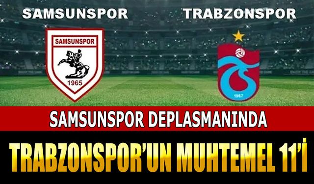 Trabzonspor, Samsunspor Deplasmanında İlkleri Hedefliyor