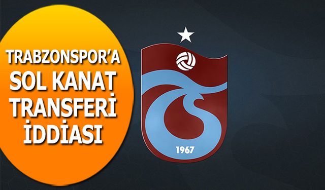 Trabzonspor'a Sol Kanat Transferi İddiası