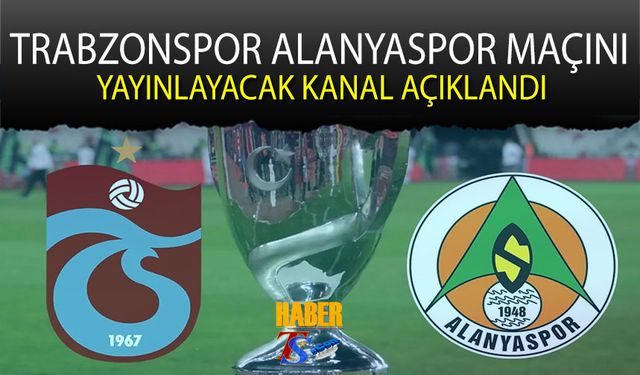 Trabzonspor ile Alanyaspor, Türkiye Kupası A Grubu'nda Karşı Karşıya Gelecek