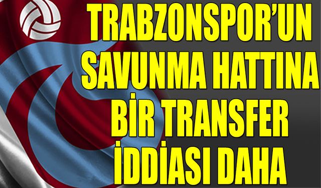 Trabzonspor, Savunma Hattına Takviye İçin Hızlandı