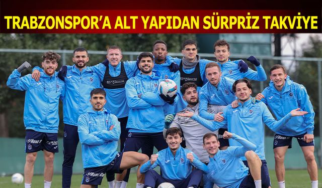 Trabzonspor'a Alt Yapıdan Sürpriz Takviye