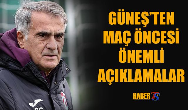 Şenol Güneş'in Samsunspor Maçı Öncesi Açıklamaları