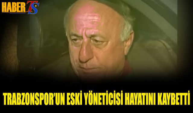 Trabzonspor Camiasının Sevilen İsmi Muhittin Öztürk Hayatını Kaybetti