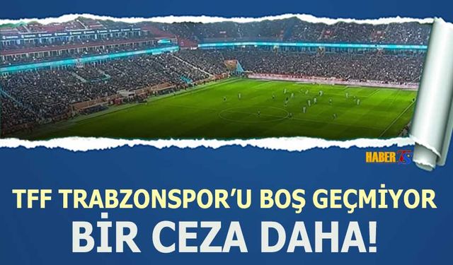 PFDK'dan Trabzonspor’a Para Cezası ve Tribün Kapama Kararı