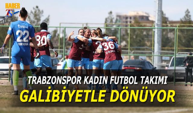 Trabzonspor Kadın Futbol Takımı Deplasmanda Galip!