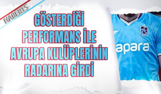 Gösterdiği Performans İle Avrupa Kulüplerinin Radarına Girdi
