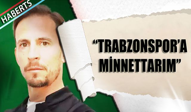 Joao Pereira: “Trabzon’a ve Trabzonspor’a Minnettarım”