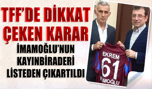 TFF'den Dikkat Çeken Değişiklik: İmamoğlu’nun Kayınbiraderi Kuruldan Çıkarıldı