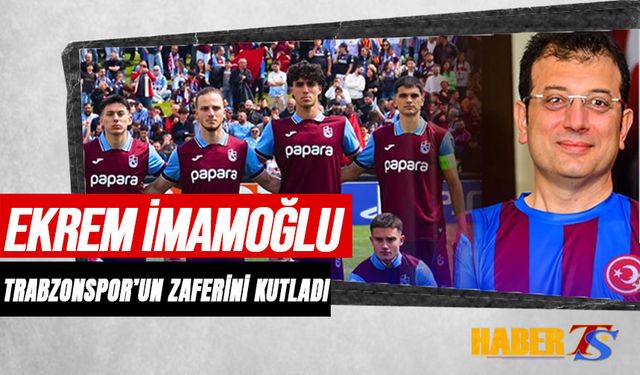 Ekrem İmamoğlu: “Silivri’de Trabzonspor U19 Takımını Gururla İzledim”