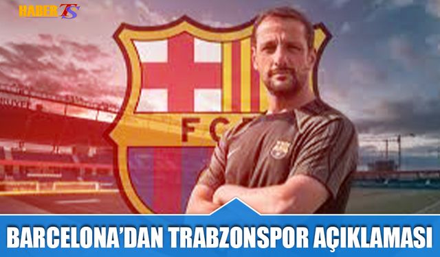 Barcelona’dan Trabzonspor Açıklaması: “Trabzonspor’a Çok Saygı Duyuyoruz”