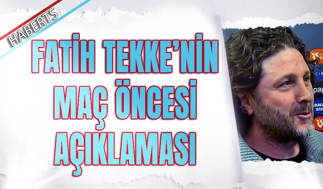 Fatih Tekke: “Bu Sezonun En Kritik Maçlarından Birini Oynayacağız”