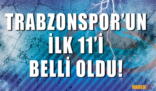 Trabzonspor'un 11'i Belli Oldu