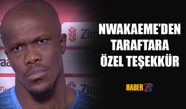 Nwakaeme'den Taraftara Mesaj!