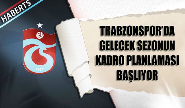 Trabzonspor’da Gelecek Sezonun Planlaması Başladı