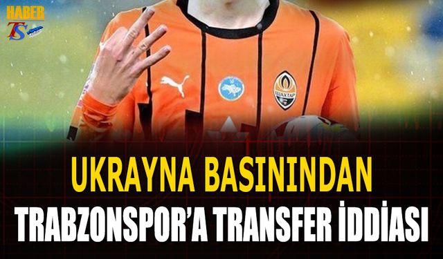 Ukrayna Basınından Trabzonspor'a Transfer İddiası