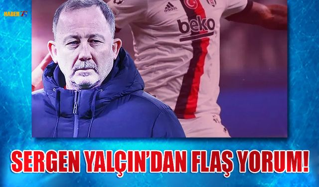 Sergen Yalçın'dan O Futbolcu Hakkında Flaş Yorum