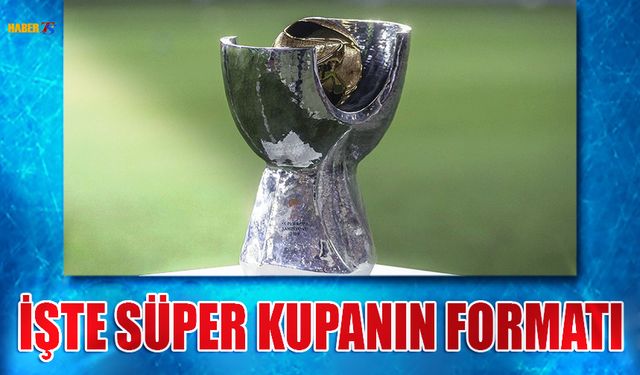 TFF Süper Kupa'nın Formatını Açıkladı