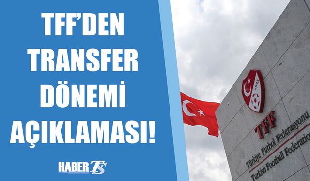 TFF Transfer Dönemini Açıkladı