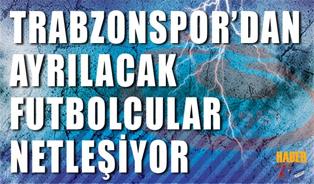 Trabzonspor’da Kadro Operasyonu Başlıyor: Gözler Ayrılıklarda