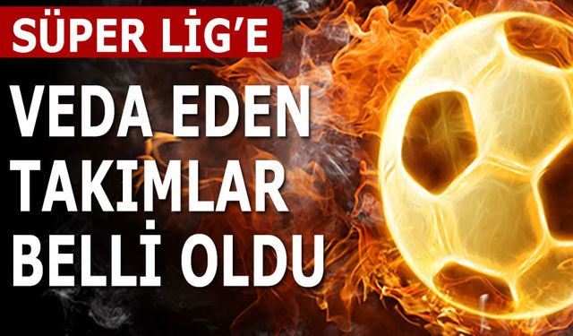 Süper Lig'de Küme Düşen Son Takım Belli Oldu!