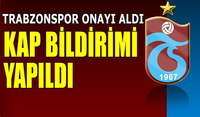 Trabzonspor Onayı Aldı! KAP Bildirimi Yapıldı