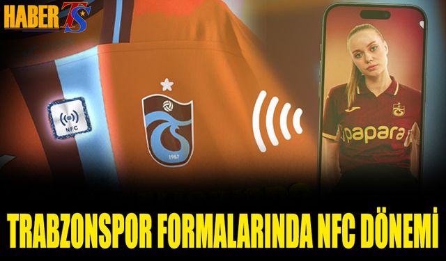 Trabzonspor’dan Dünya Futboluna Dijital Dokunuş: NFC’li Forma Dönemi Başladı