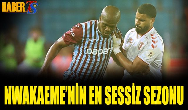 Nwakaeme, Trabzonspor'daki En Sessiz Sezonunu Geçirdi