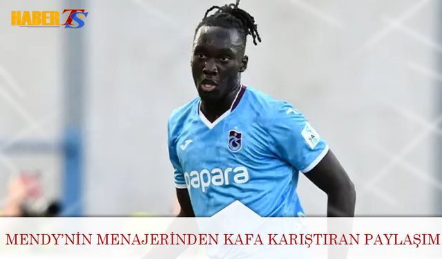 Trabzonspor’da Mendy’in Menajerinden Kafa Karıştıran Paylaşım
