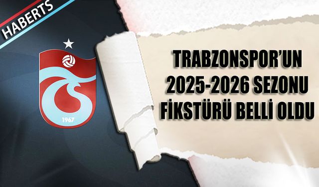 Trendyol Süper Lig’de 2025-2026 Sezonu Trabzonspor Fikstürü Belli Oldu