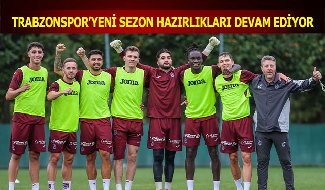 Trabzonspor Yeni Sezon Hazırlıklarına Devam Ediyor