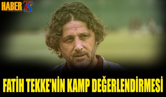 Fatih Tekke'den Kamp Değerlendirmesi