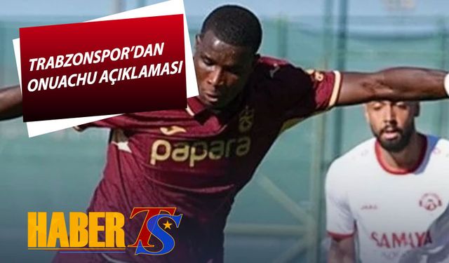 Trabzonspor’dan Onuachu’nun Sağlık Durumuna İlişkin Açıklama