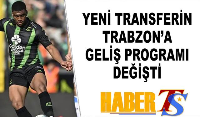 Yeni Transferin Trabzon'a Geliş Programında Değişiklik