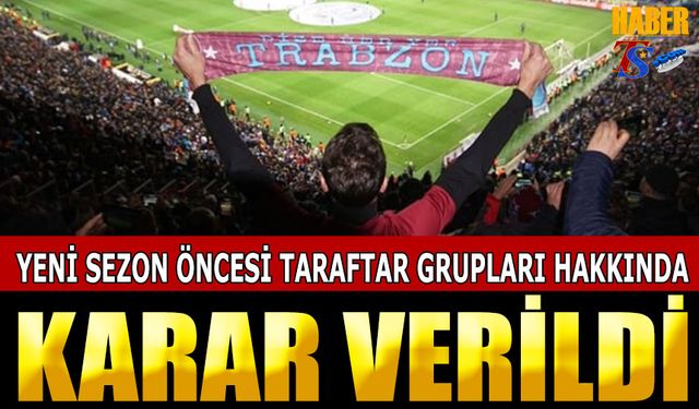 Yeni Sezon Öncesi Taraftar Grupları Hakkında Karar Verildi.