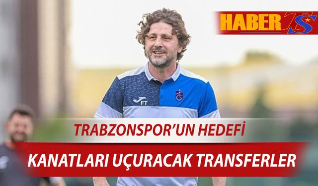 Trabzonspor'da Transferde Kanat Operasyonu