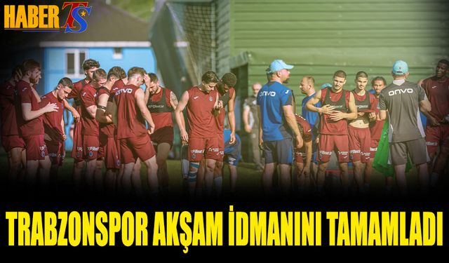 Trabzonspor Yeni Sezon Öncesi Akşam Antrenmanı Tamamlandı