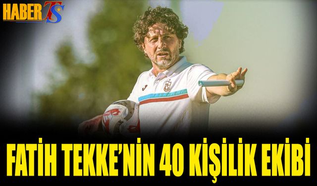 Fatih Tekke'nin 40 Kişilik Profesyonel Ekibi