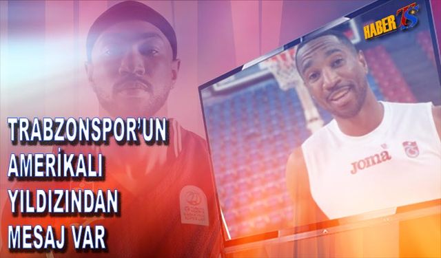 Trabzonspor’un Amerikalı Yıldızından Taraftara Mesaj Var