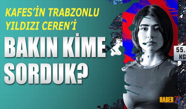 Kafes’in Yeni Yıldızı Ceren’i Bakın Kime Sorduk?