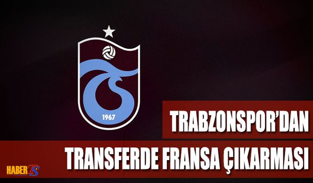 Trabzonspor'dan Transferde Fransa Çıkarması